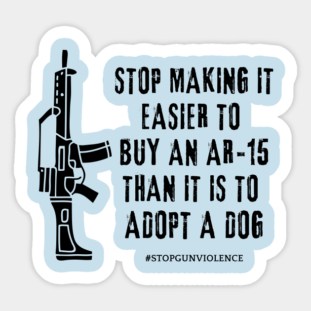 Easier To Buy A Gun Than Adopt A Dog Sticker by She Gets Creative